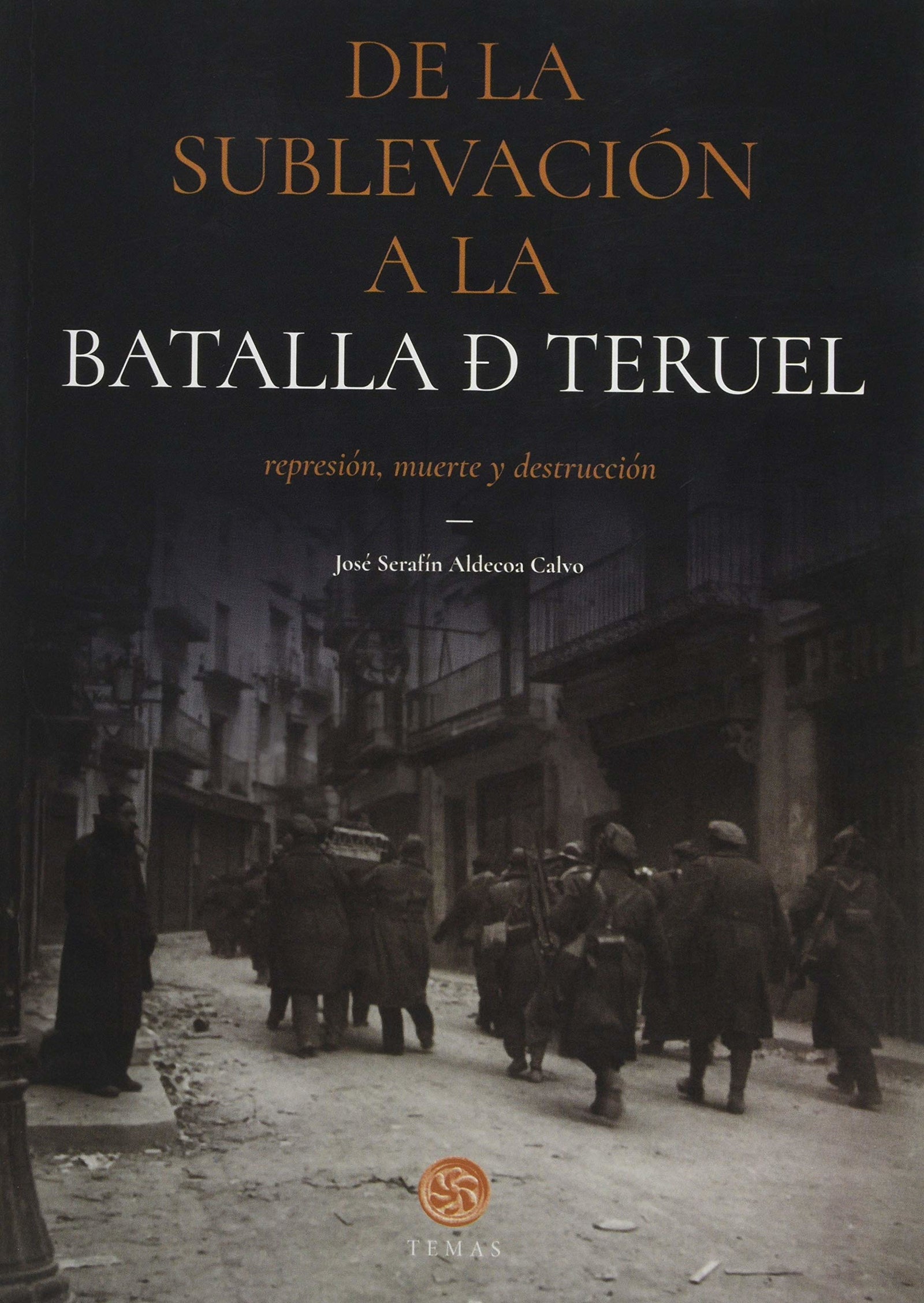 DE LA SUBLEVACIÓN A LA BATALLA DE TERUEL: REPRESIÓN, MUERTE Y DESTRUCCIÓN (TEMAS)