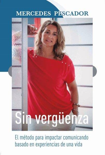 Sin vergüenza: El método para impactar comunicando basado en experiencias de una vida
