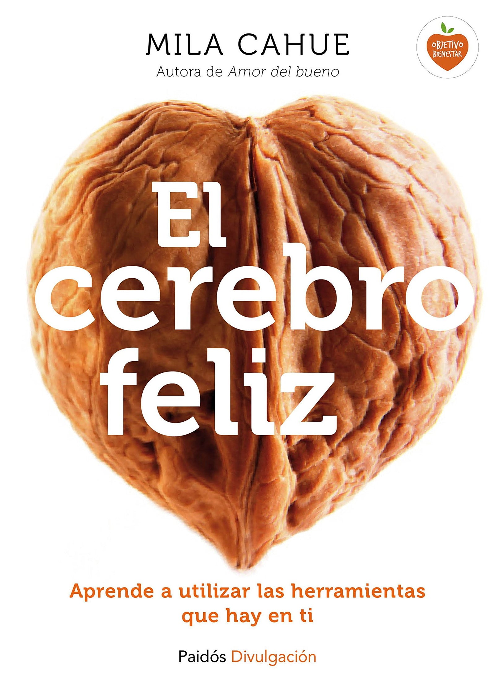 El cerebro feliz: Aprende a utilizar las herramientas que hay en ti (Divulgación)