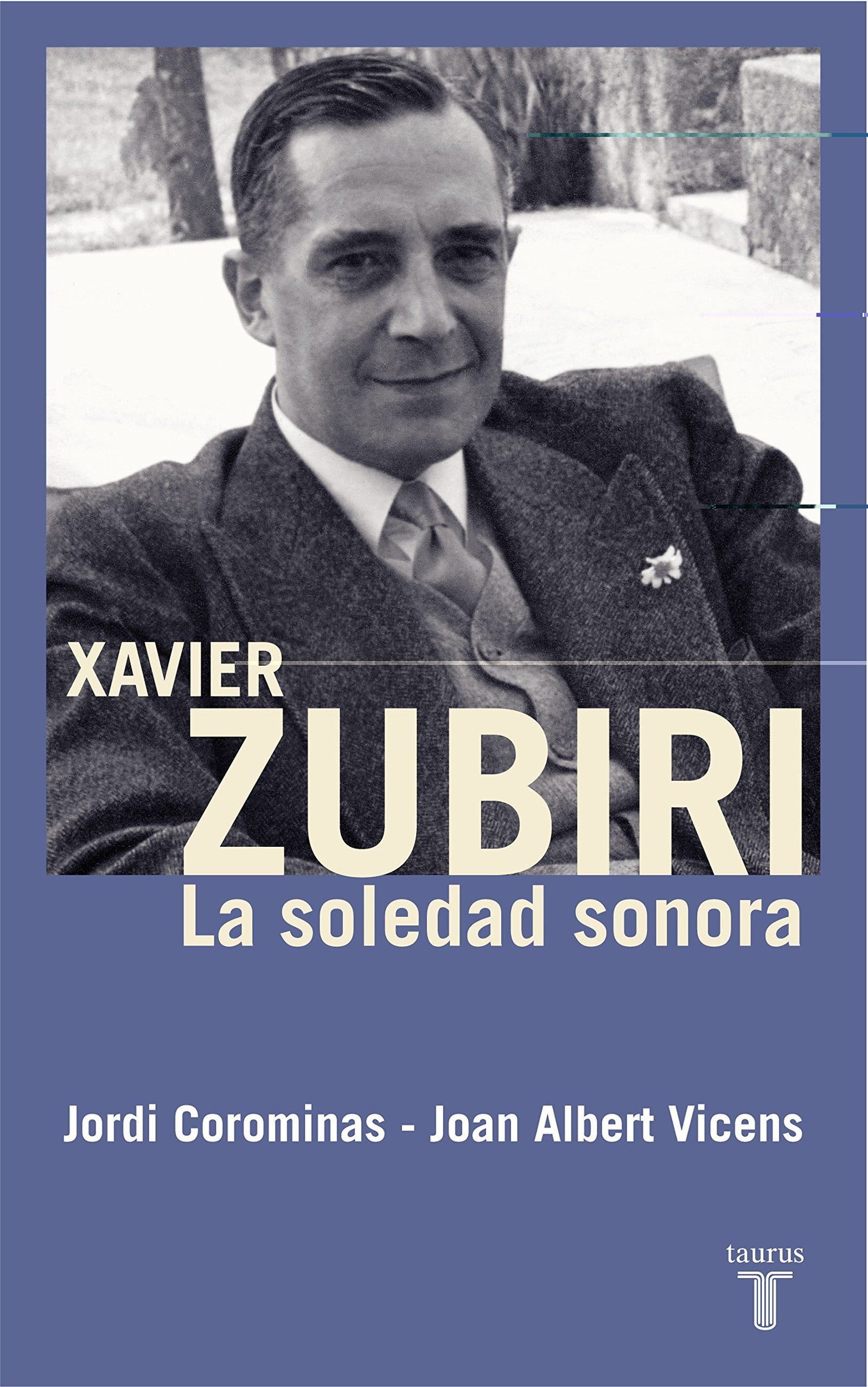 Xavier Zubiri : la soledad sonora (Biografías)