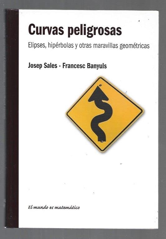 Curvas peligrosas. Elipses, hiperbolas y otras maravillas geométricas (J. Sales / F. Banyuls)