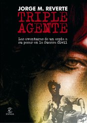 Triple agente: Las Aventuras de Un Espia a Su Pesar En La Guerra Civil: 1 (ESPASA NARRATIVA)