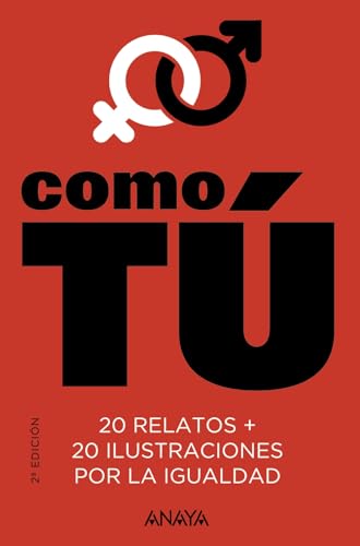 Como tú: 20 relatos + 20 ilustraciones por la igualdad (LITERATURA JUVENIL - Narrativa juvenil)
