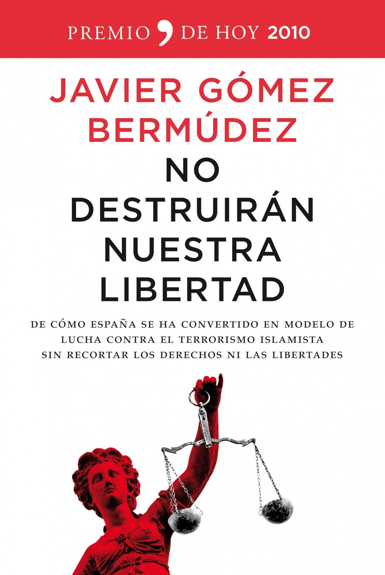 No destruirán nuestra libertad: de Como Espana Se Ha Convertido En Modelo de Lucha Contra El Terrorismo Islamista Sin Recortar Los Derechos Ni Las Libertades: 1 (De Hoy)