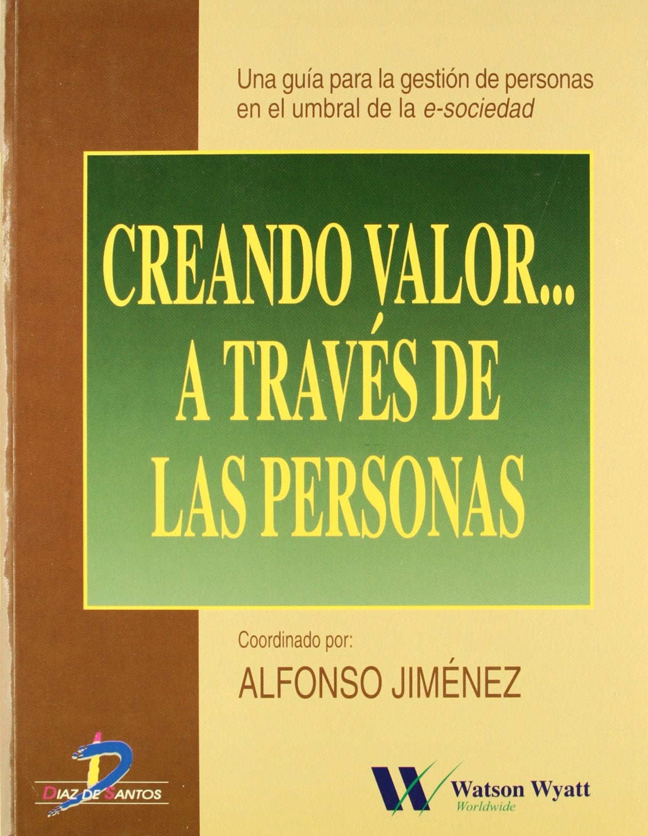 Creando valor....a través de las personas: Una guía práctica para la gestión de personas en el umbral de la e-sociedad (SIN COLECCION)