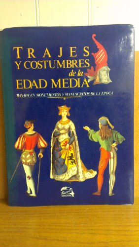 Trajes y Costumbres de la Edad Media: Basada en Monumentos y Manuscritos de la Epoca (Spanish Editio