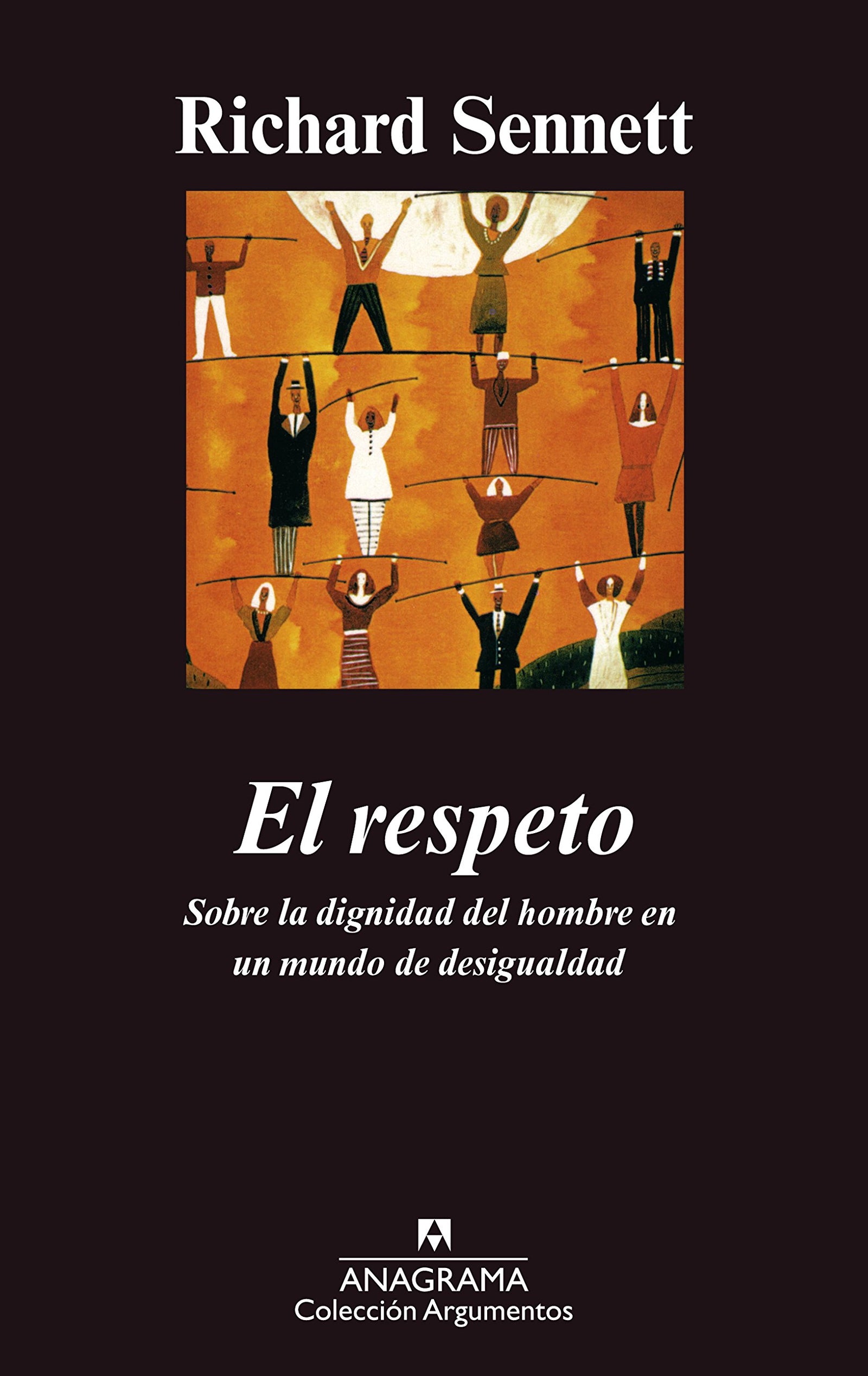 El respeto: (Sobre la dignidad del hombre en un mundo de desigualdades): 304 (Argumentos)