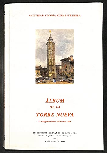 ALBUM DE LA TORRE NUEVA, 28 IMAGENES DESDE 1815 HASTA 1900 (INSTITUCION FERNANDO EL CATOLICO)