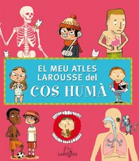 El Meu Atles Larousse del cos humà (Larousse - Infantil / Juvenil - Catalán - A Partir De 5/6 Años - Atlas)