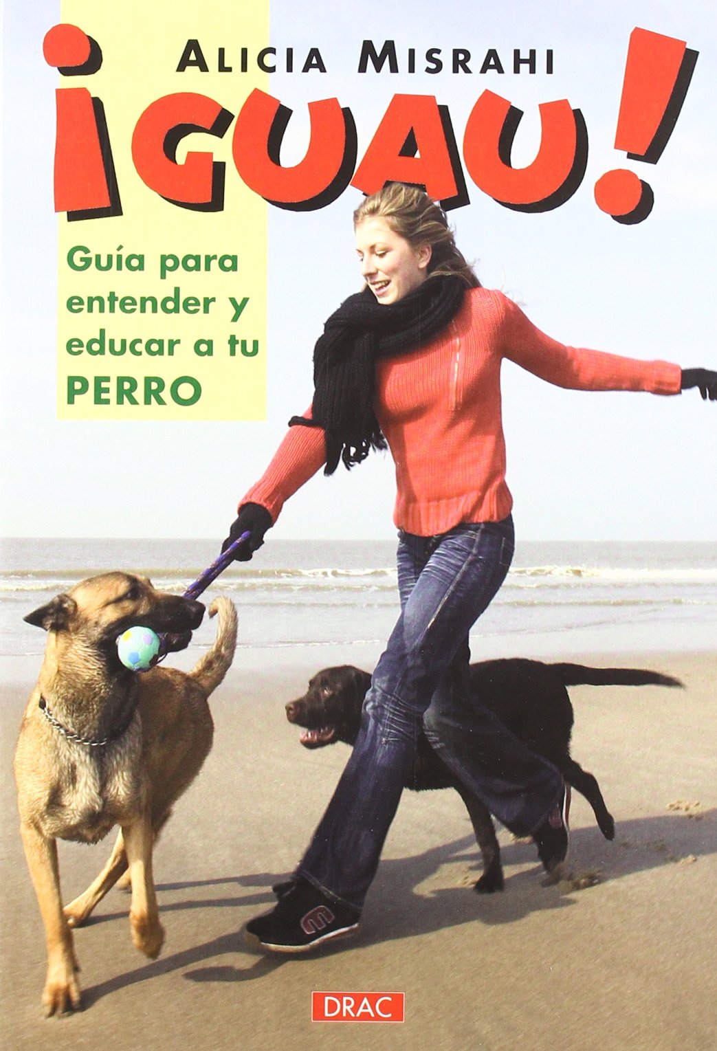 ¡Guau! Guía Para Entender y Educar a Tu Perro