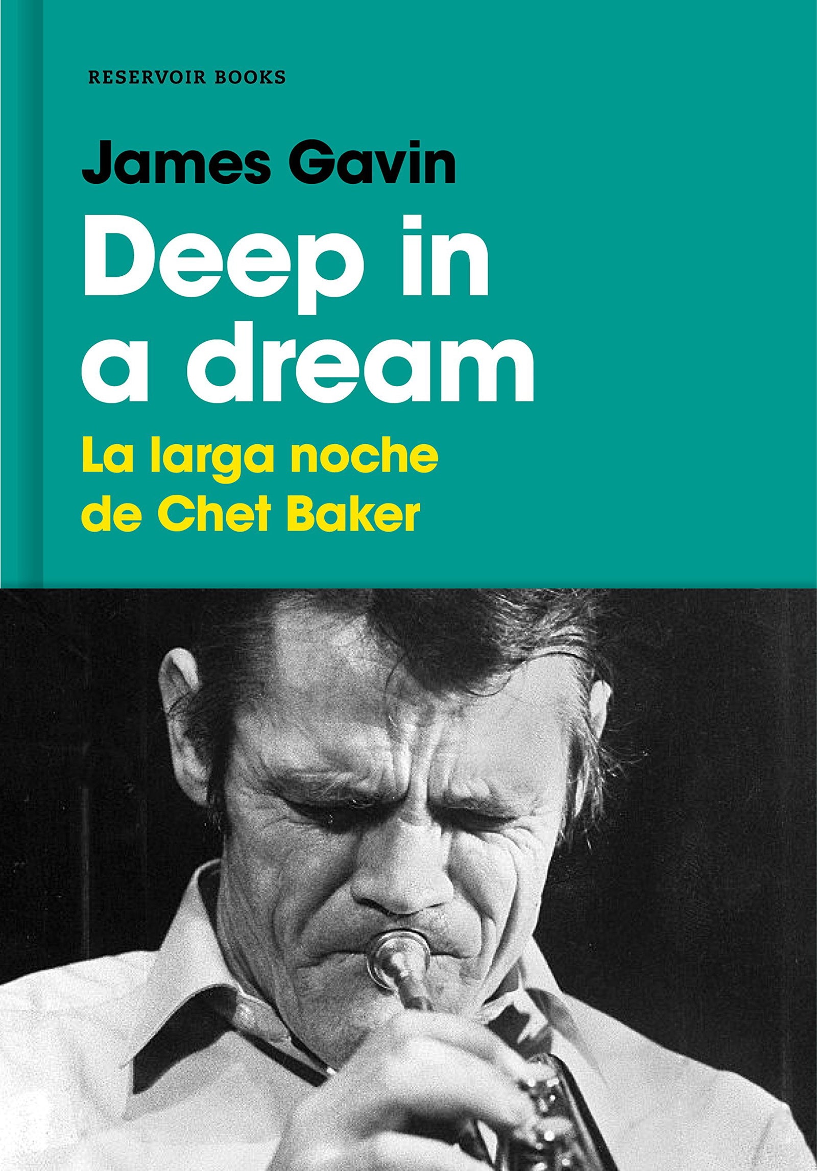 Deep in a dream: La larga noche de Chet Baker (Reservoir Narrativa)