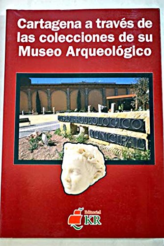 Caetagena a traves de las colecciones de su museo arqueologico