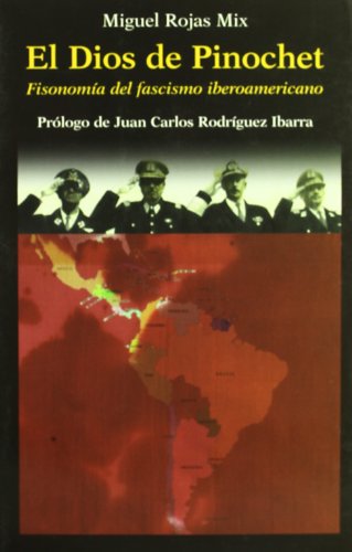 DIOS DE PINOCHET, EL: Fisonomia del Fascismo Iberoamericano (LOS LIBROS DEL TALLER DE MARIO MUCHNICK)
