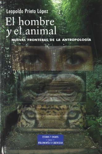 El hombre y el animal: Nuevas fronteras de la antropología (ESTUDIOS Y ENSAYOS)