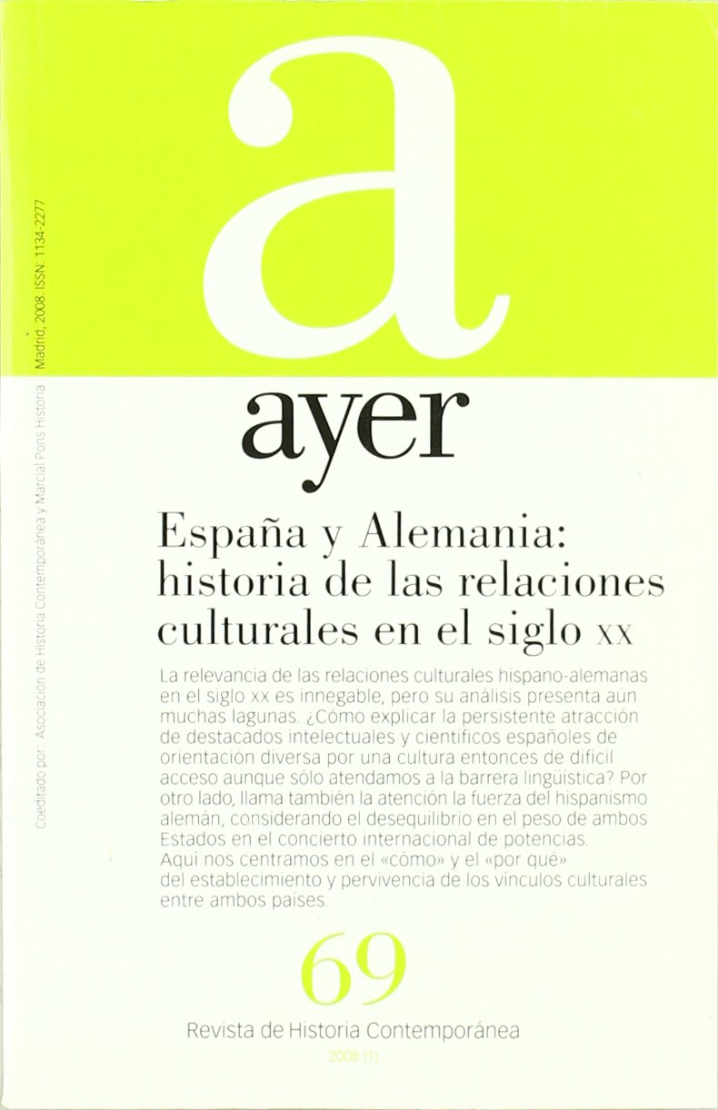 ESPAÑA Y ALEMANIA: HISTORIA DE LAS RELACIONES CULTURALES EN EL SIGLO XX: Ayer 69 (Revista Ayer)