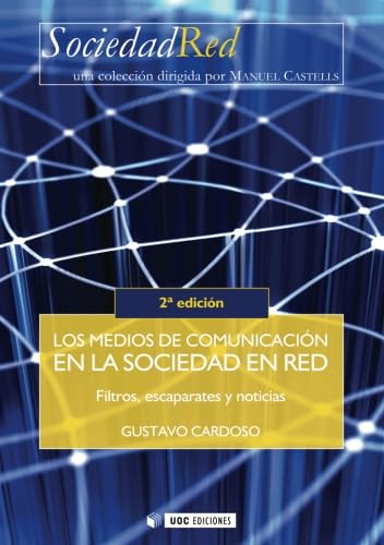 Los medios de comunicación en la sociedad en red. Filtros, escaparates y noticias. 2ª edición (Sociedad Red)
