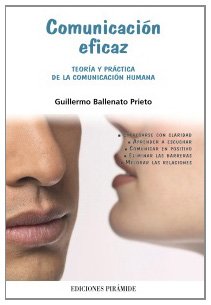 Comunicación eficaz: Teoría y práctica de la comunicación humana (Libro Práctico)