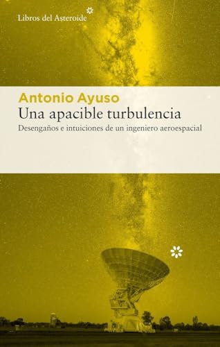 Una apacible turbulencia: Desengaños e intuiciones de un ingeniero aeroespacial