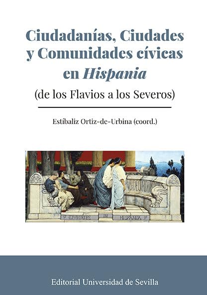 Ciudadanías, Ciudades y Comunidades Cívicas en Hispania: (de los Flavios a los Severos): 363 (Historia)