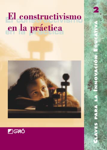 El Constructivismo En La Práctica: 002 (Claves para la Innovación Educativa)