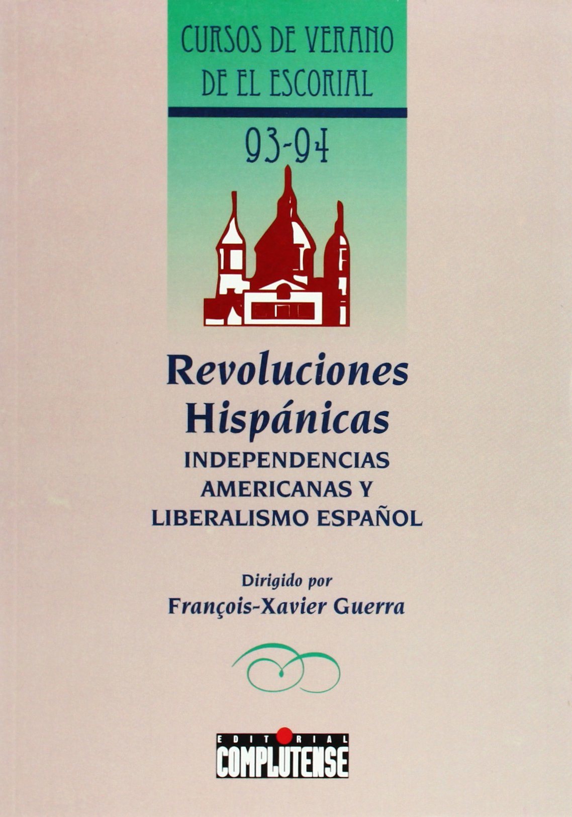 REVOLUCIONES HISPANICAS-INDEPEN.AMERIC.: Independencias Americanas y Liberalismo Espa~nol (SIN COLECCION)