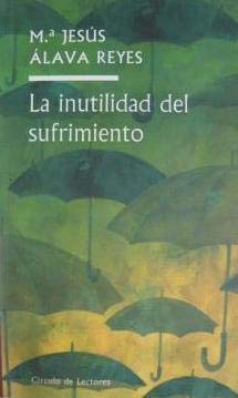 La Inutilidad Del Sufrimiento. Claves Para Aprender A Vivir De Una Manera Positiva