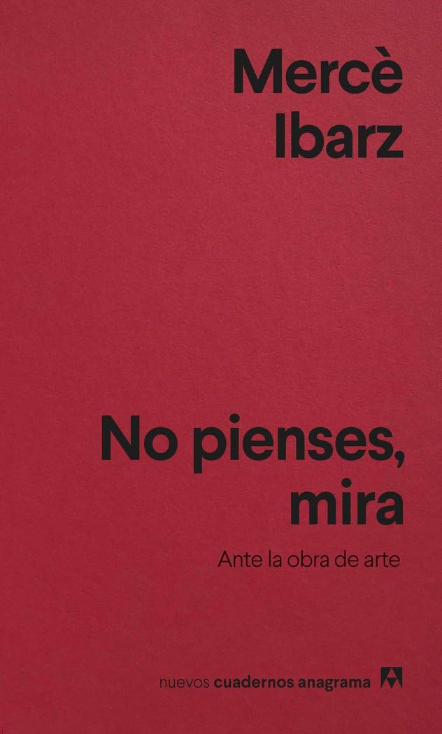 No pienses, mira: Ante la obra de arte (Nuevos cuadernos Anagrama)
