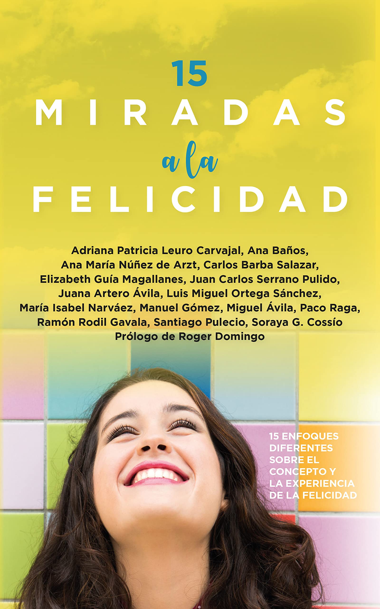 15 Miradas a la felicidad: 15 enfoques diferentes sobre el concepto y la experiencia de la felicidad (Desarrollo personal)