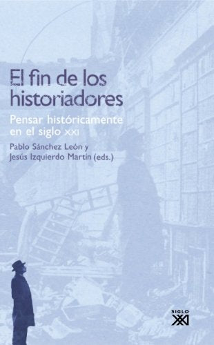 El fin de los historiadores: Pensar históricamente en el siglo XXI