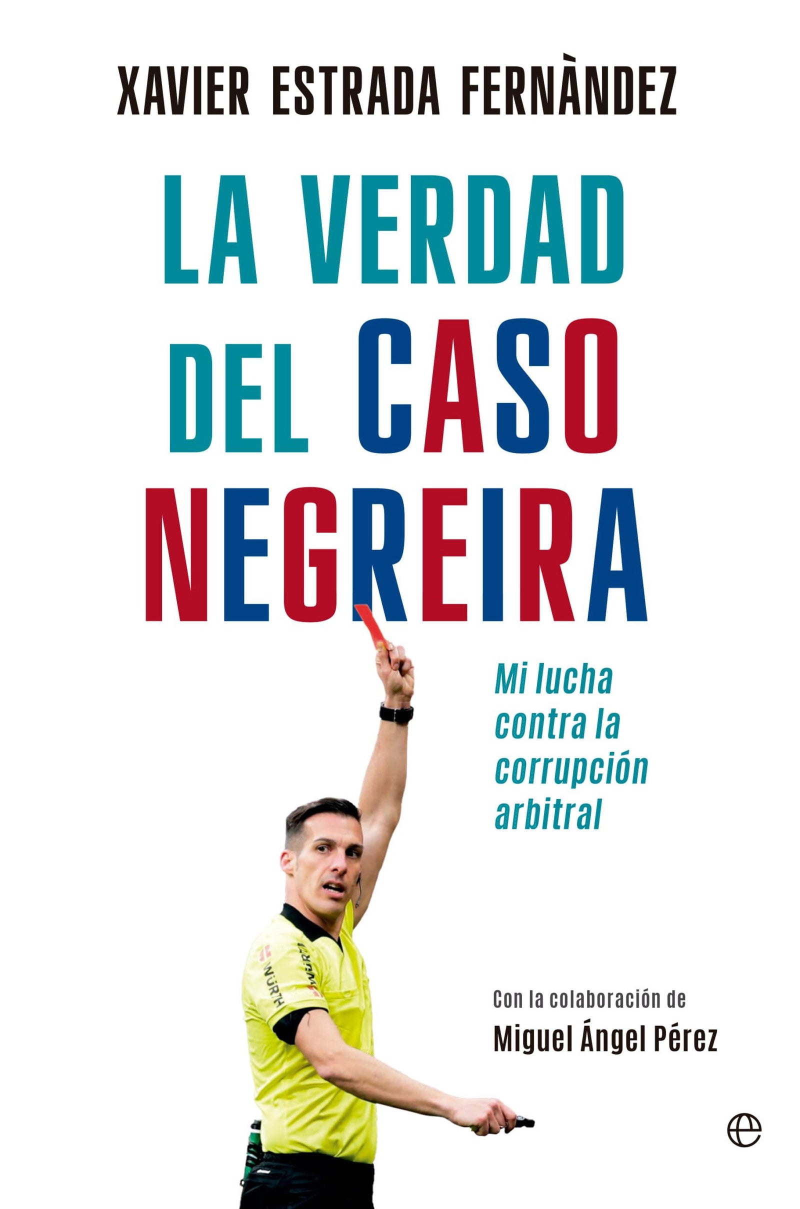 La verdad del caso Negreira: Mi lucha contra la corrupción arbitral (ACTUALIDAD)