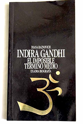 Indira Gandhi, el imposible termino medio