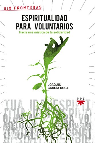 Espiritualidad Para Voluntarios: Hacia una mística de la solidaridad: 17 (Sin Fronteras)