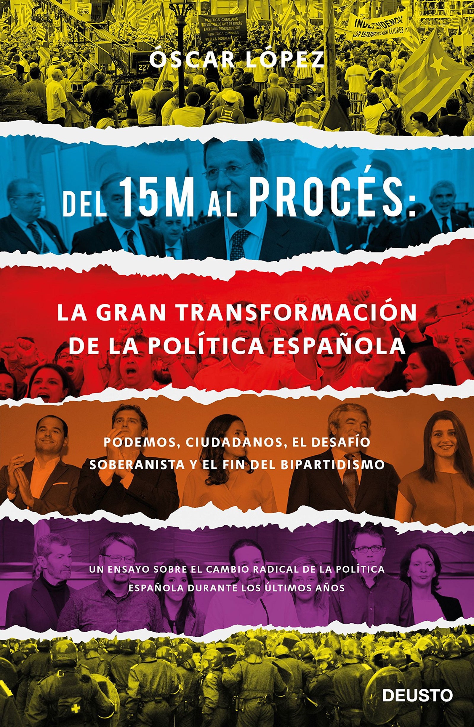 Del 15M al Procés: la gran transformación de la política española: Podemos, Ciudadanos, el desafío soberanista y el fin del bipartidismo (Deusto)