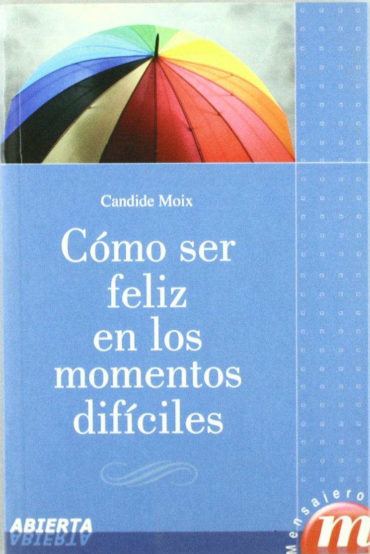 Cómo ser feliz en los momentos difíciles (Abierta)