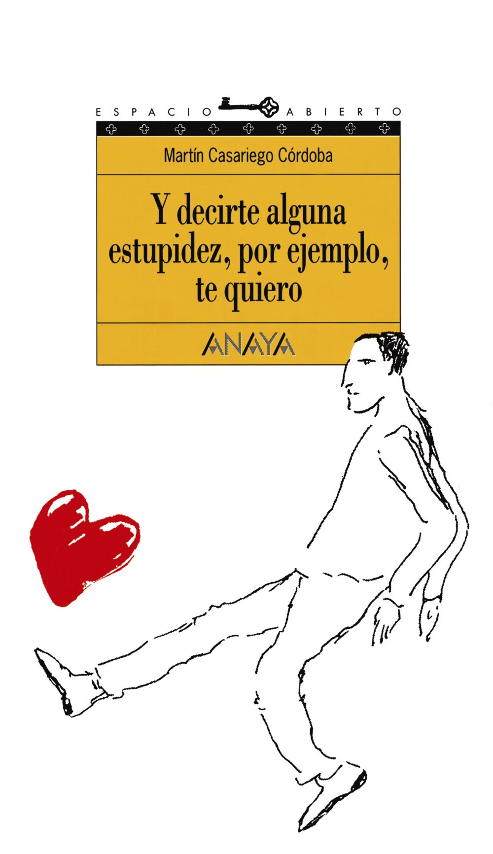 Y decirte alguna estupidez, por ejemplo, te quiero: 44 (LITERATURA JUVENIL - Espacio Abierto)