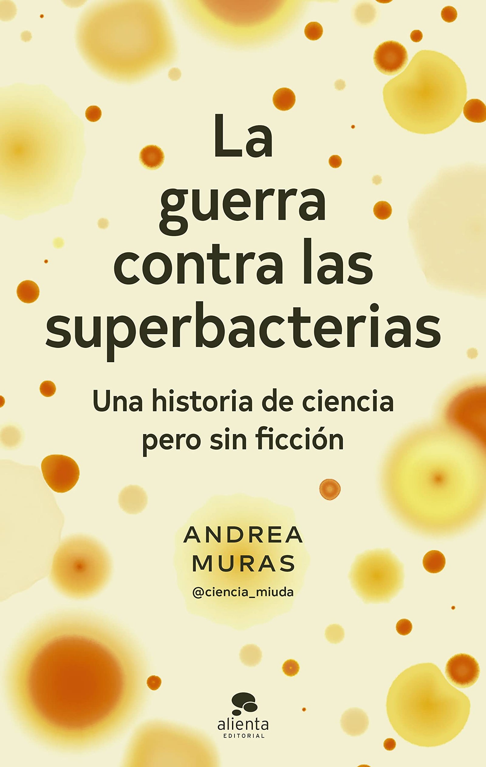 La guerra contra las superbacterias: Una historia de ciencia pero sin ficción (Alienta)