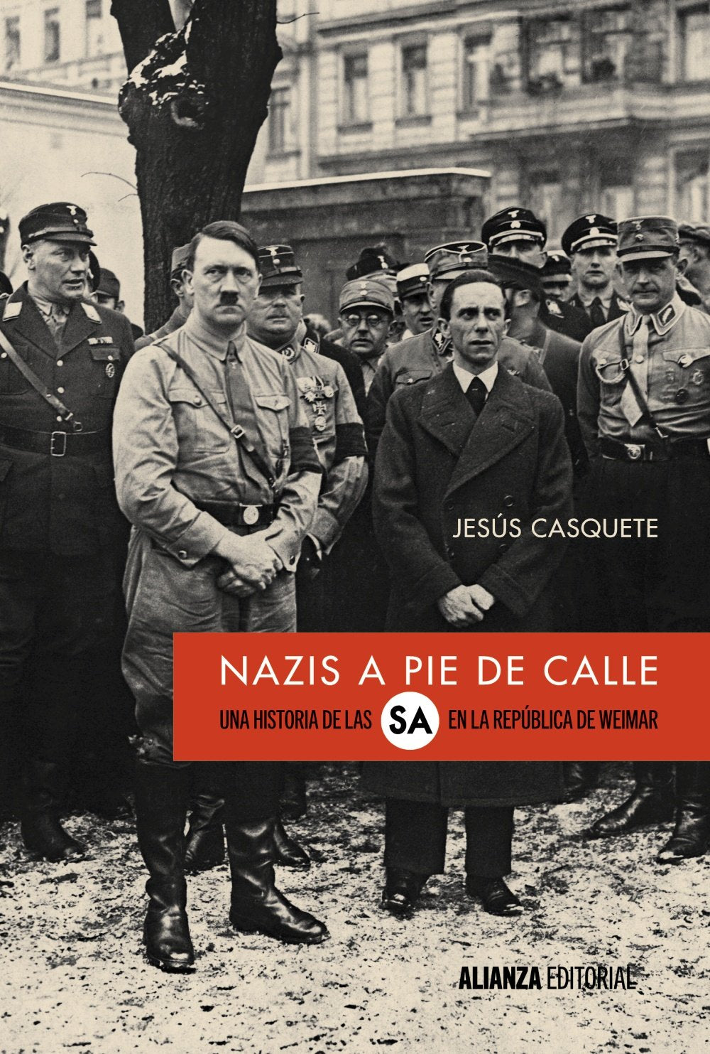 Nazis a pie de calle: Una historia de las SA en la República de Weimar (Alianza Ensayo)
