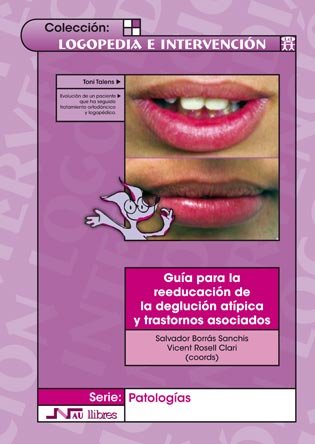 Guía para la reeducación de la deglución atípica y trastornos asociados (Logopedia e intervención)