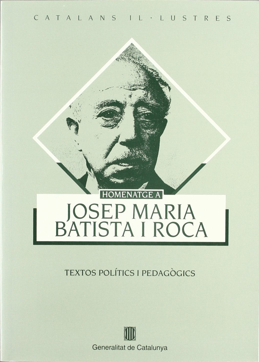Homenatge a Josep M. Batista i Roca. Textos polítics i pedagògics (Catalans Il·lustres)