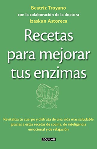 Recetas para mejorar tus enzimas: Revitaliza tu cuerpo y disfruta de una vida más saludable gracias a estas receta (Divulgación)