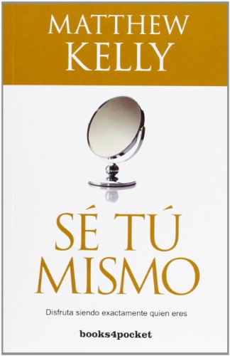Sé tú mismo: Disfruta Siendo Exactamente Quien Eres (BOOKS4POCKET CRECIMIENTO Y SALUD)