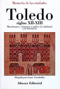 Toledo, siglos XII y XIII: Musulmanes, cristianos y judíos: la sabiduría y la tolerancia (Libros Singulares (Ls))