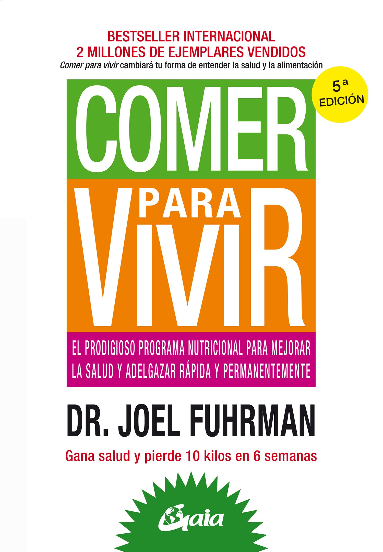 Comer para vivir. El prodigioso programa nutricional para mejorar la salud y adelgazar rápida y permanentemente (Nutrición y salud)