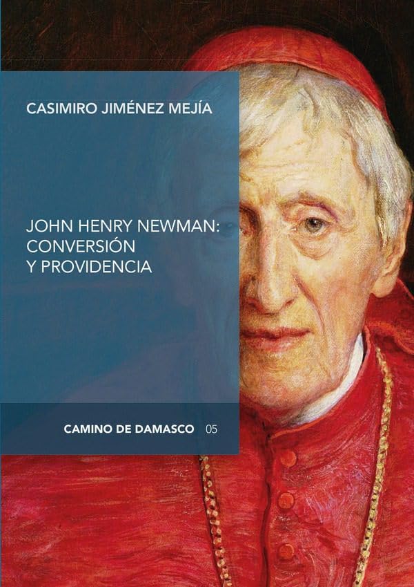 John Henry Newman: Conversion y Providen: 5 (CAMINO DE DAMASCO)
