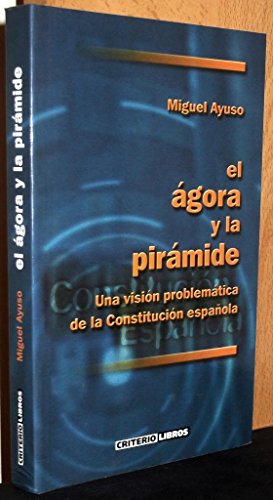 El agora y la piramide, una visionproblematica de la constitucionespañola