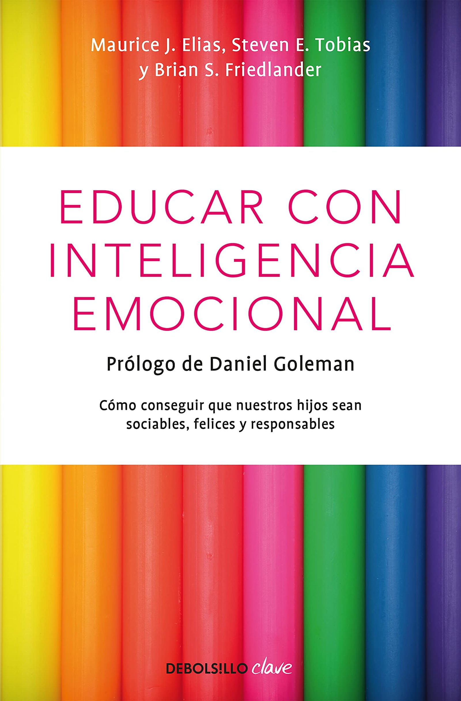 Educar con inteligencia emocional: Cómo conseguir que nuestros hijos sean sociables, felices y responsables (Clave)