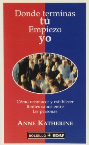 Donde terminas tú Empiezo yo: Cómo reconocer y establecer límites sanos entre las personas (EDAF Bolsillo)