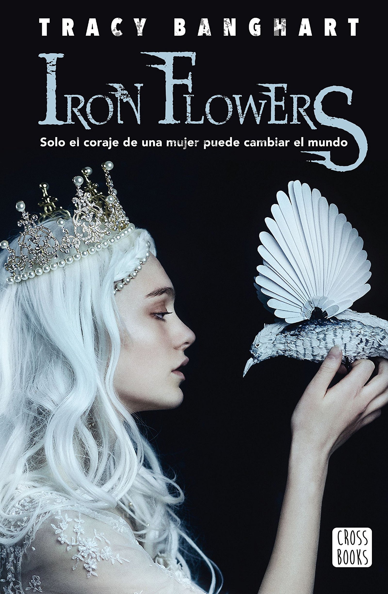 Iron flowers: Solo el coraje de una mujer puede cambiar el mundo: 1 (Ficción)
