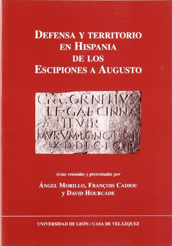Defensa y Territorio en Hispania de los Escipiones a Augusto: (espacios urbanos y rurales, municipales y provinciales. Actas reunidas. Coloquio ... (19 y 20 de marzo de 2001) (SIN COLECCION)