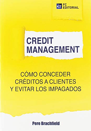 Credit Management. Cómo conceder créditos a clientes y evitar los impagos (ECONOMIA Y EMPRESA)